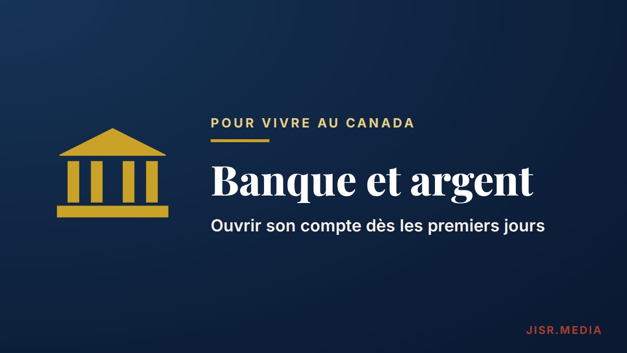 Arriver au Canada : ouvrir son compte bancaire dès les premiers jours